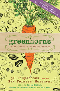 Greenhorns - 50 Dispatches from the New Farmers' Movement