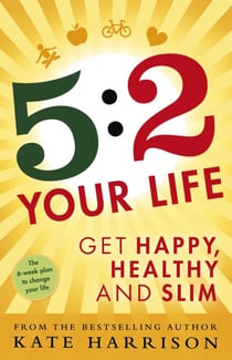 5:2 Your Life - Get Happy, Healthy and Slim