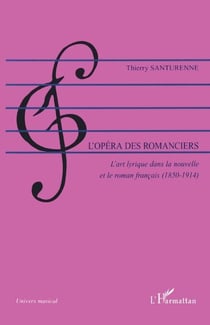 L'opéra des romanciers - L'art lyrique dans la nouvelle et le roman français (1850-1914)