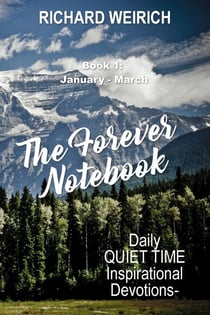 The Forever Notebook: Daily Quiet Time Devotions for Christians, Book 1, January - March - The Forever Notebook, #1
