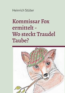 Kommisar Fox ermittelt. Wo steckt Traudel Taube? - Ein tierischer Gartenkrimi