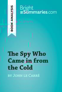 The Spy Who Came in from the Cold by John le Carré (Book Analysis) - Detailed Summary, Analysis and Reading Guide