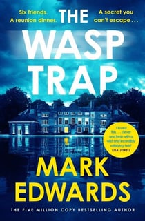 The Wasp Trap - Six Friends. One Dinner. A Secret You Can’t Escape – A Twisted Thriller from the 5 Million Copy Bestseller Author