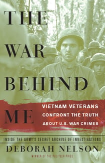 The War Behind Me - Vietnam Veterans Confront the Truth about U.S. War Crimes