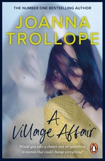 A Village Affair - an elegantly warm-hearted and, at times, wry story of a marriage, a family, and a village affair from one of Britain’s best loved authors, Joanna Trollope