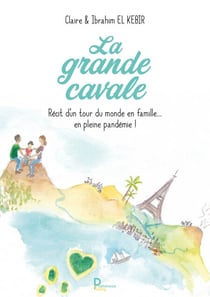 La Grande Cavale - Récit d'un tour du monde en famille… en pleine pandémie