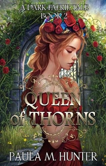 Queen of Thorns - A Dark Faerie Tale, #2