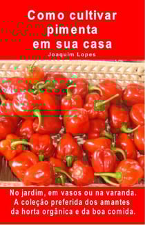 Como cultivar pimenta em sua casa. No jardim, em vasos ou na varanda.