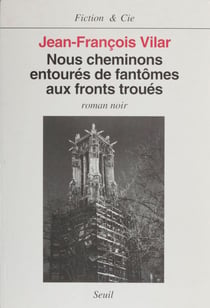 Nous cheminons entourés de fantômes aux fronts troués