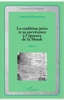 La tradition juive et sa survivance à l'épreuve de la Shoah - Tome 1