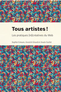 Tous artistes! - Les pratiques (ré)créatives du Web