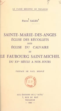 Sainte-Marie-des-Anges, église des Récollets, dite église du Calvaire, et le faubourg saint-Michel du XVe siècle à nos jours
