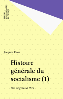 Histoire générale du socialisme (1) - Des origines à 1875