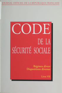 Code de la sécurité sociale (7) - Régimes divers, dispositions diverses