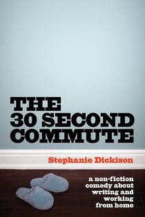 30-Second Commute, The - A Non-Fiction Comedy about Writing and Working From Home