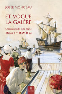 Et vogue la galère - Chronique de Ville-Marie tome 1 (1659-1663)