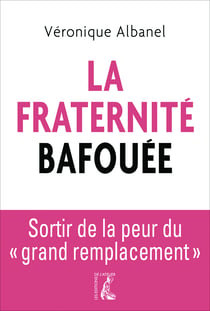 La fraternité bafouée - Sortir de la peur du "grand remplacement"