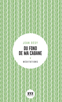 Du fond de ma cabane - Éloge de la forêt et du sacré
