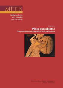 Dossier: Place aux objets! - Présentification et vie des artefacts en Grèce ancienne