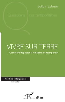 Vivre sur terre - Comment dépasser le nihilisme contemporain