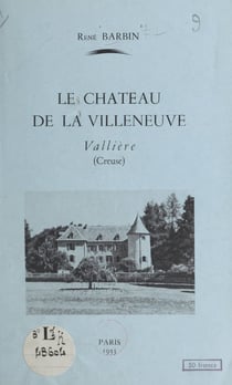 Le château de la Villeneuve - Vallière, Creuse