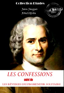 Les confessions (suivi de Les rêveries du promeneur solitaire) [édition intégrale revue et mise à jour] - édition intégrale