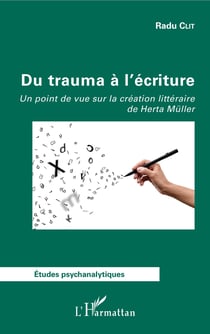 Du trauma à l'écriture - Un point de vue sur la création littéraire de Herta Müller