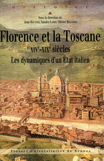 Florence et la Toscane, XIVe-XIXe siècles - Les dynamiques d'un État italien