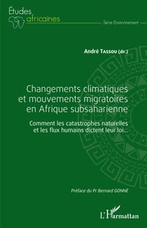 Changements climatiques et mouvements migratoires en Afrique subsaharienne - Comment les catastrophes naturelles et les flux humains dictent leur loi...