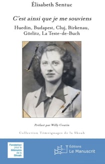 C'est ainsi que je me souviens - Huedin, Budapest, Cluj, Birkenau, Görlitz, La Teste-de-Buch