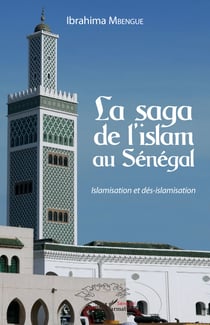 La saga de l'islam au Sénégal - Islamisation et dés-islamisation