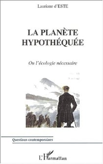 LA PLANÈTE HYPOTHÉQUÉE - Ou l'écologie nécessaire