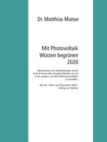 Mit Photovoltaik Wüsten begrünen 2020 - Wassermassen aus Flussmündungen mit der Kraft der Sonne über Tausende Kilometer mit nur 4 bar pumpen, um damit Klimaschutz-Wälder zu erschaffen. Die Idee der "Alleen aus Photovoltaik-Tafeln" entlang von Pipelines