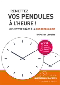 Remettez vos pendules à l'heure ! - Mieux vivre grâce à la chronobiologie