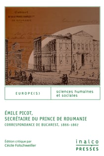 Émile Picot, secrétaire du prince de Roumanie - Correspondance de Bucarest (1866-1867)