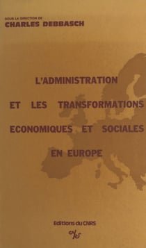 L'administration devant les transformations économiques et sociales contemporaines dans les pays européens