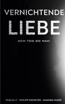 Vernichtende Liebe - dem Tod so nah