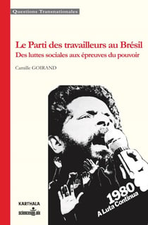 Le Parti des travailleurs au Brésil - Des luttes sociales aux épreuves du pouvoir