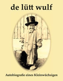 De Lütt Wulf - Autobiografie eines Kleinwüchsigen