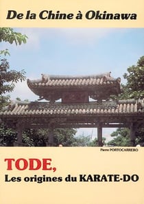 Tode : Les origines du karaté-Do. De la Chine à Okinawa
