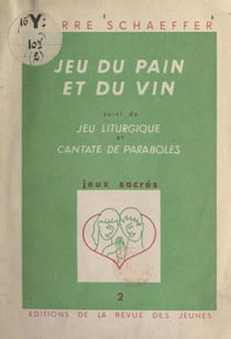 Jeux sacrés (2). Jeu du pain et du vin - Suivi de Jeu liturgique et Cantate de paraboles