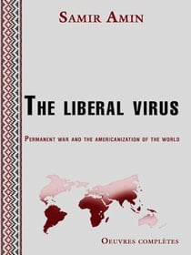 The liberal virus - Permanent war and the americanization of the world
