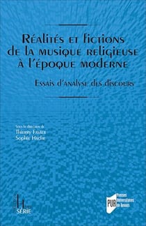 Réalités et fictions de la musique religieuse à l’époque moderne - Essais d’analyse des discours