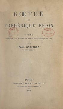 Gœthe et Frédérique Brion - Thèse présentée à la Faculté des lettres de l'Université de Caen