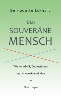 Der souveräne Mensch - Wie wir ADHS, Depressionen und Kriege überwinden