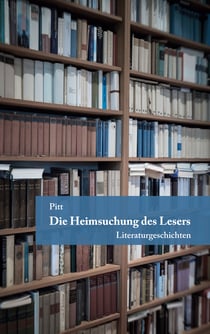 Die Heimsuchung des Lesers - Literaturgeschichten