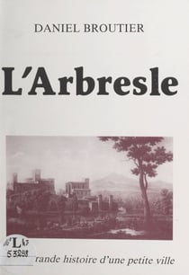 L'Arbresle - Ou la grande histoire d'une petite ville
