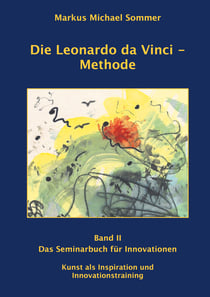 Die Leonardo da Vinci - Methode Band II - Das Seminarbuch für Innovationen / Kunst als Inspiration und Innovationstraining
