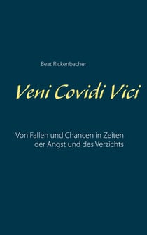 Veni Covidi Vici - Von Fallen und Chancen in Zeiten der Angst und des Verzichts