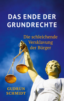 Das Ende der Grundrechte - Die schleichende Versklavung der Bürger